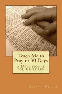 bokomslag Teach Me to Pray in 30 Days: a Devotional for Children