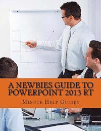 Minute Help Guides - A Newbies Guide to PowerPoint 2013 RT, Häftad