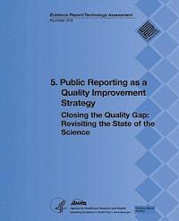 Agency for Healthcare Resea And Quality, U. S. Department of Heal Human Services - 5. Public Reporting as a Quality Improvement Strategy: Closing the Quality Gap: Revisiting the State of the Science (Evidence Report/Technology Assess, Häftad