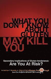 bokomslag What You Don't Know About Gluten May Kill You: Secondary Implications of Gluten-Intolerance: Are You At Risk?