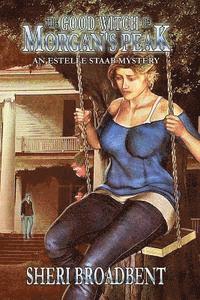 bokomslag The Good Witch of Morgan's Peak: An Estelle Staab Mystery