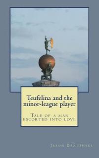 bokomslag Teufelina and the minor-league player: Tale of a man escorted into love