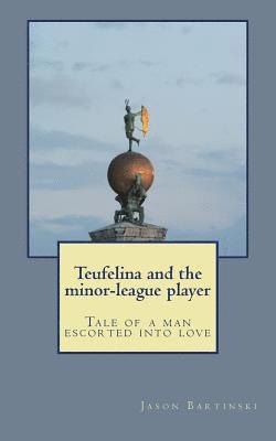 bokomslag Teufelina and the minor-league player: Tale of a man escorted into love