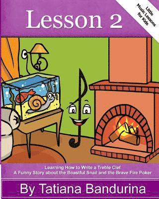bokomslag Little Music Lessons for Kids: Lesson 2: Learning How to Write a Treble Clef - A Funny Story about the Boastful Snail and the Brave Fire Poker