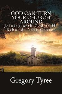 bokomslag God Can Turn Your Church Around: Joining with God as He Rebuilds Your Church