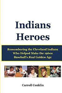bokomslag Indians Heroes: Remembering the Cleveland Indians Who Helped Make the 1960s Baseball's Real Golden Age