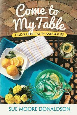 bokomslag Come To My Table: God's Hospitality & Yours