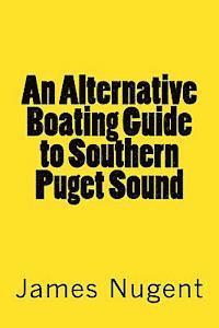 bokomslag An Alternative Boating Guide to Southern Puget Sound