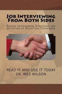 Job Interviewing From Both Sides: Proven Interivewing Strategies and Detection of Deception Techniques 1