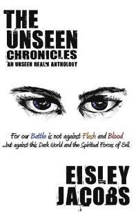 Eisley Jacobs - The Unseen Chronicles: An Unseen Realm Anthology, Häftad