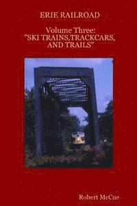 bokomslag ERIE RAILROAD Volume three: : 'Ski trains, trackcars and trails'