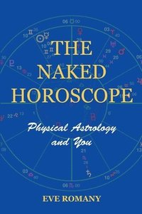 bokomslag The Naked Horoscope: Physical Astrology and You