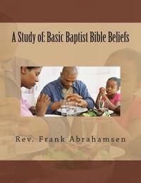 bokomslag A Study of: Basic Baptist Bible Beliefs