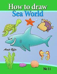 how to draw sea world: how to draw fish, shark, whale sea horses and lots of other sea animals (that kids love) step by step 1