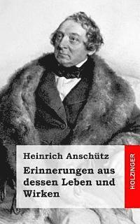 Heinrich Anschutz - Erinnerungen aus dessen Leben und Wirken, Häftad