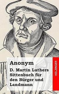 Anonym - D. Martin Luthers Sittenbuch für den Bürger und Landmann, Häftad