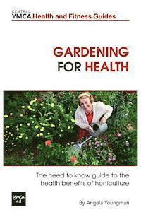 bokomslag Gardening For Health: The Need to Know Guide to the Health Benefits of Horticulture