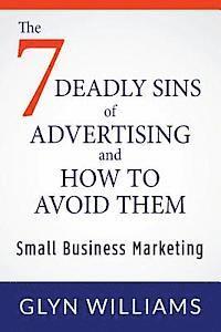 Glyn Williams - The Seven Deadly Sins of Advertising and How To Avoid Them: Small Business Marketing, Häftad