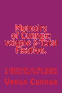 bokomslag Memoirs of Cunnus: volume 2-Total Fixation.: a rhapsody on the theme of Bdsm and the Sublime