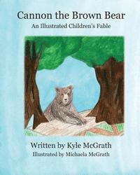 Kyle McGrath - Cannon the Brown Bear: An Illustrated Children's Fable, Häftad