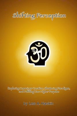 bokomslag Shifting Perception: Exploring Conscious Creation, Shattering Paradigms and Fulfilling Your Higher Purpose