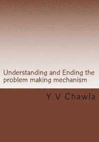 bokomslag Understanding and Ending the problem making mechanism