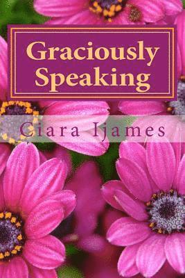 Graciously Speaking: Poems 1