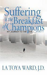 Suffering is the Breakfast of Champions: My Journey to the Bar 1