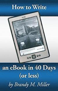 bokomslag How To Write An eBook In 40 Days (Or Less)