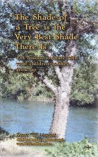 bokomslag The Shade of a Tree is the Very Best Shade There is: 135 Motivational Lessons to Share with Your Children as They Grow Up