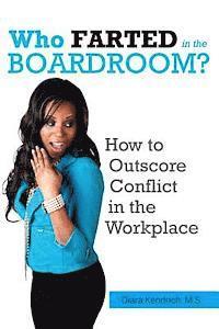 bokomslag Who FARTED in the Boardroom?!: How to Outscore CONFLICT in the Workplace