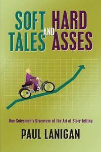 bokomslag Soft Tales and Hard Asses: One salesman's discovery of the art of Story Telling