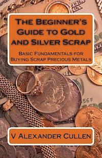 bokomslag The Beginner's Guide to Gold and Silver Scrap: Basic Fundamentals for Buying Scrap Precious Metals