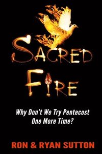 bokomslag Sacred Fire: Why Don't We Try Pentecost One More Time?