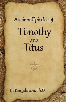 Ken Johnson - Ancient Epistles of Timothy and Titus, Häftad
