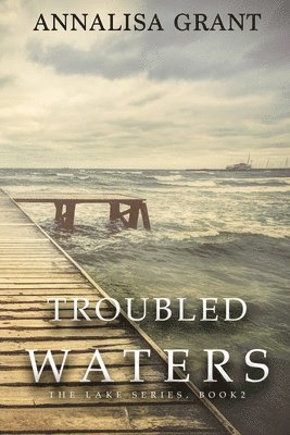 Annalisa Grant - Troubled Waters: (The Lake Series, Book 2), Häftad