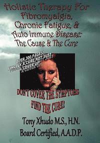 bokomslag Holistic Therapy for Fibromyalgia, Chronic Fatigue & Auto Immune Disease: The Cause e & Auto Immune Disorders& The Cure
