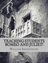 bokomslag Teaching Students Romeo and Juliet!: A Teacher's Guide to Shakespeare's Play (Includes Lesson Plans, Discussion Questions, Study Guide, Biography, and