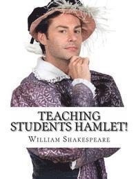 bokomslag Teaching Students Hamlet!: A Teacher's Guide to Shakespeare's Play (Includes Lesson Plans, Discussion Questions, Study Guide, Biography, and Mode