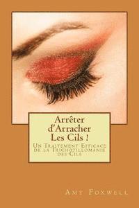 Arrêter d'Arracher Les Cils !: Un Traitement Efficace de la Trichotillomanie des Cils 1