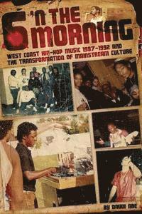 bokomslag 6 N The Morning: West Coast Hip-Hop Music 1987-1992 & the Transformation of Mainstream Culture