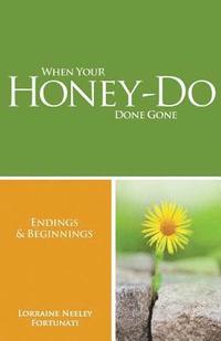bokomslag When Your Honey-Do Done Gone...Endings and Beginnings