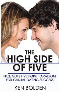 bokomslag The High Side of Five: Nice Guys Five Point Paradigm for Casual Dating Success