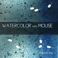 Watercolor with Mouse: a guide to digital watercolor rendering 1