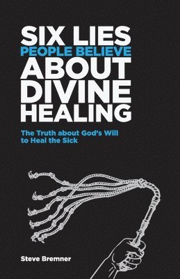 Steve Bremner - 6 Lies People Believe About Divine Healing, Häftad