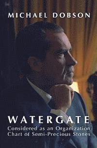 WATERGATE Considered as an Organization Chart of Semi-Precious Stones (and other essays) 1