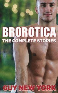 bokomslag The Complete Brorotica: 15 Stories of Straight men and Gay Sex