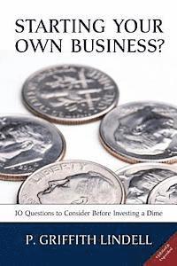 Starting Your Own Business? (Corban University edition): 10 Questions to Consider Before Investing a Dime 1