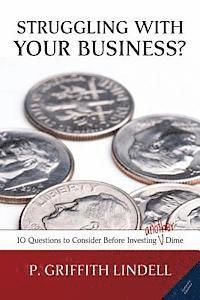 Struggling With Your Business? (Corban University edition): 10 Questions to Consider Before Investing A(nother) Dime 1