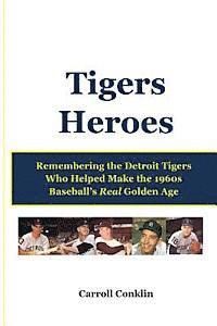 bokomslag Tigers Heroes: Remembering the Detroit Tigers Who Helped Make the 1960s Baseball's Real Golden Age
